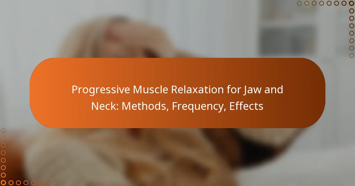 Progressive Muscle Relaxation for Jaw and Neck: Methods, Frequency, Effects