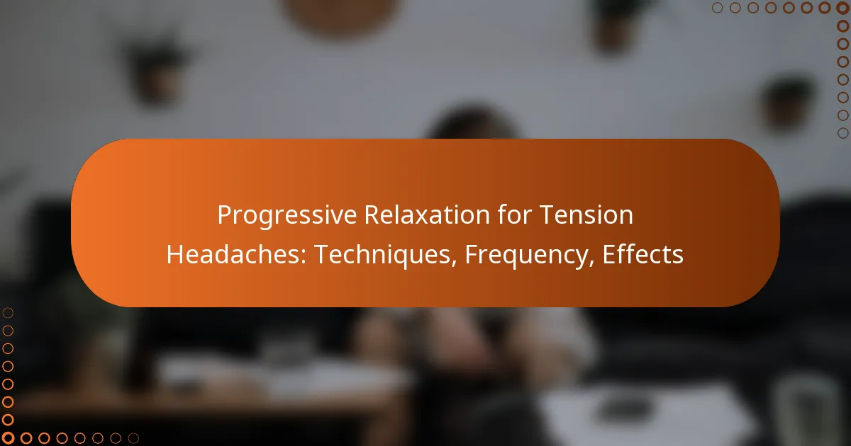 Progressive Relaxation for Tension Headaches: Techniques, Frequency, Effects