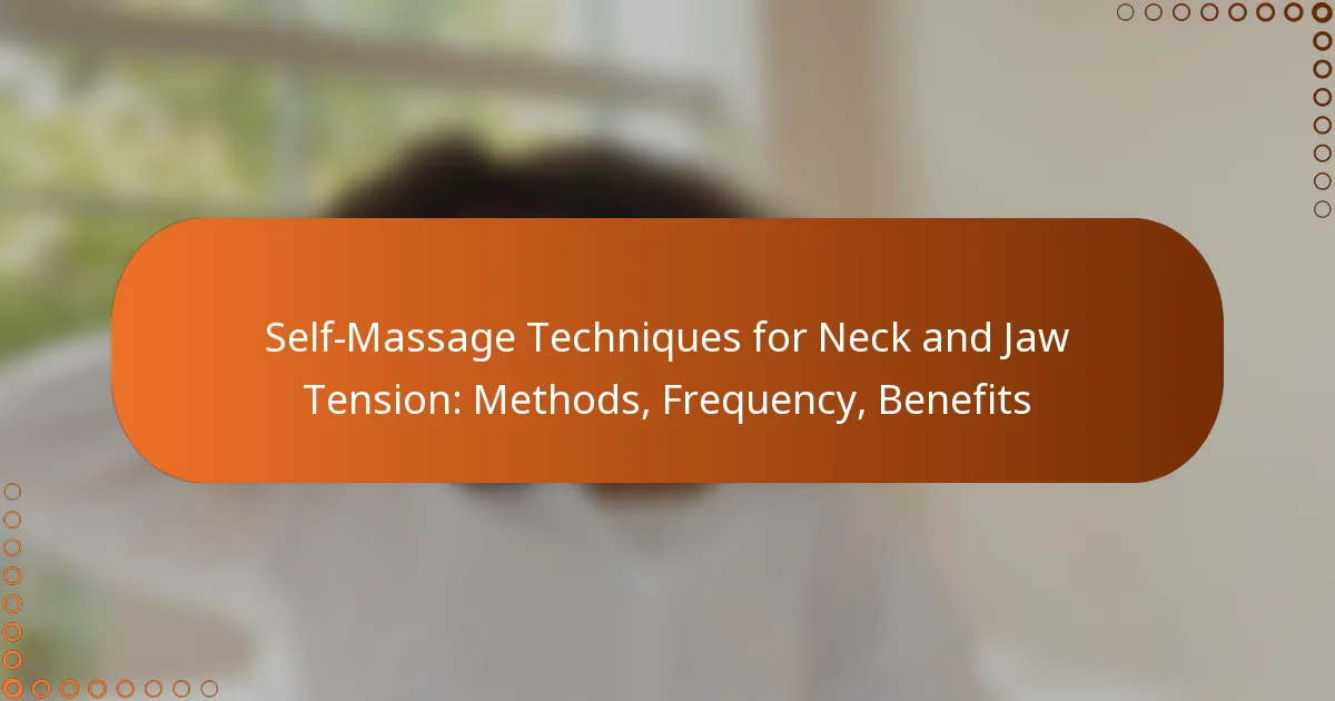 Self-Massage Techniques for Neck and Jaw Tension: Methods, Frequency, Benefits
