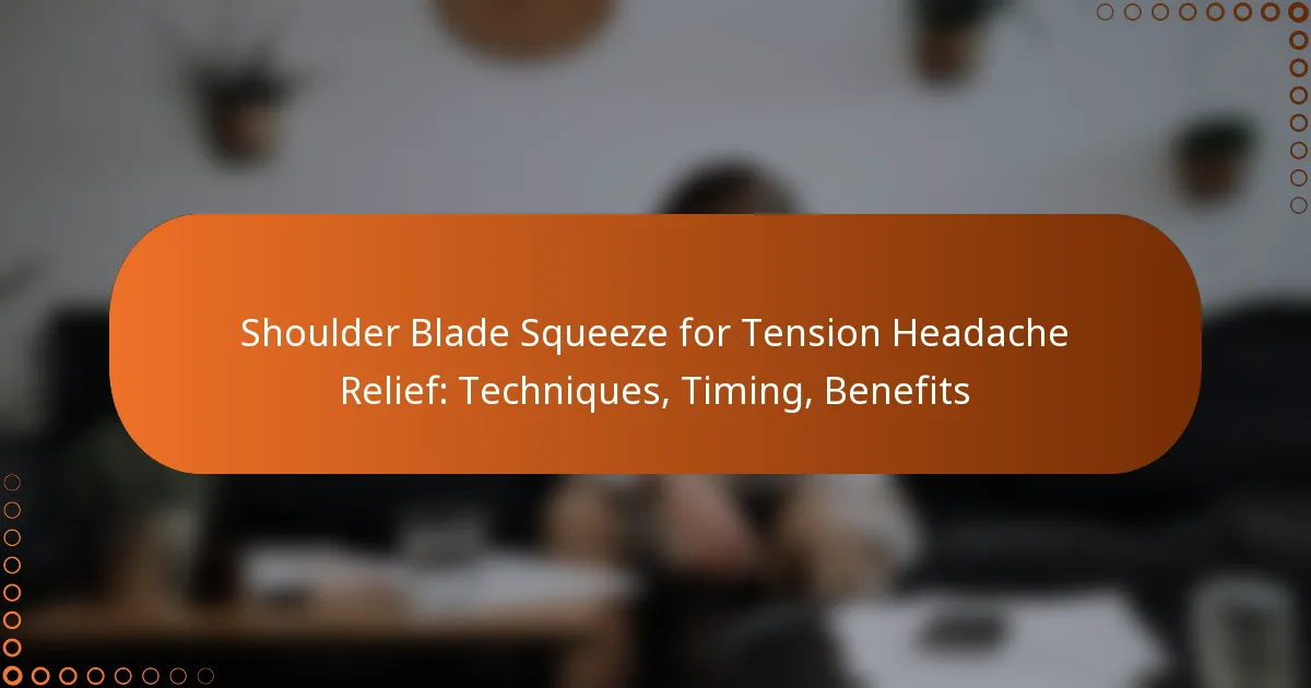 Shoulder Blade Squeeze for Tension Headache Relief: Techniques, Timing, Benefits
