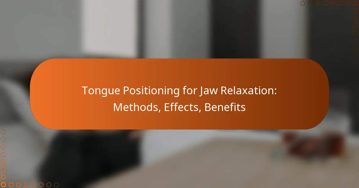 Tongue Positioning for Jaw Relaxation: Methods, Effects, Benefits