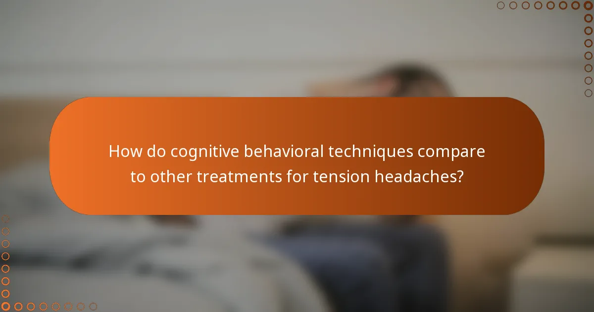 How do cognitive behavioral techniques compare to other treatments for tension headaches?