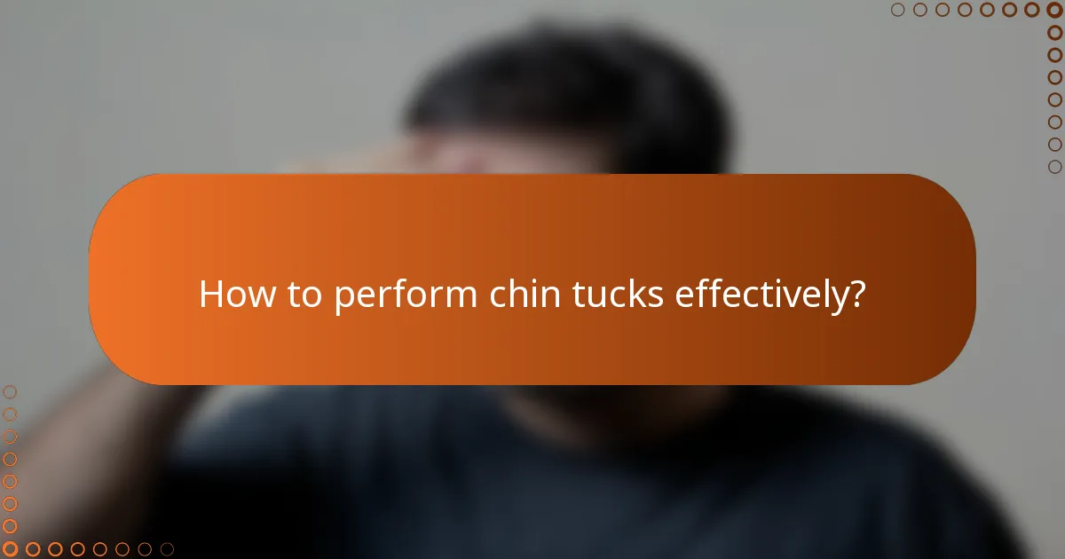 How to perform chin tucks effectively?