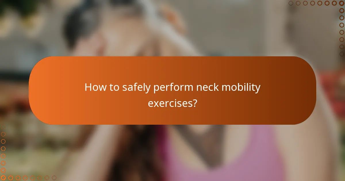 How to safely perform neck mobility exercises?