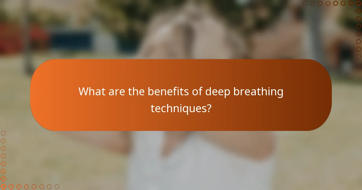 What are the benefits of deep breathing techniques?