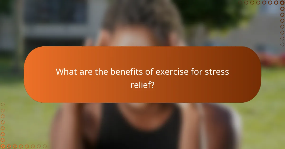What are the benefits of exercise for stress relief?