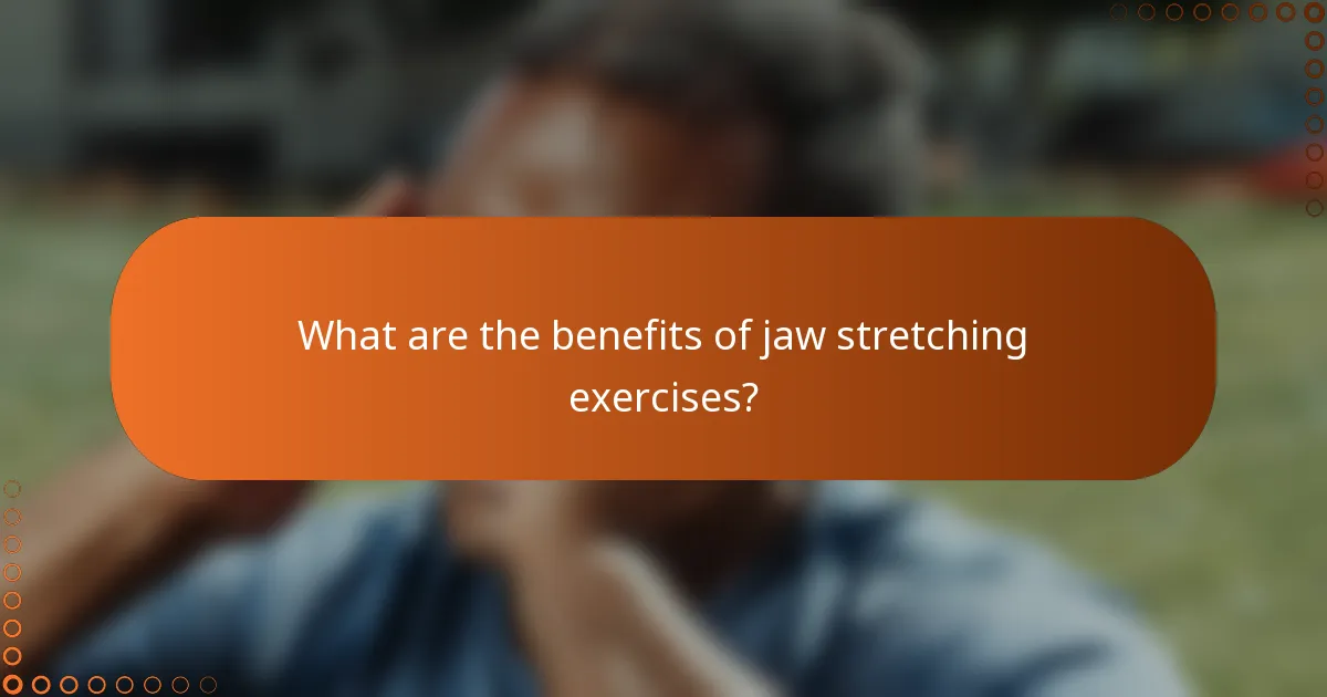 What are the benefits of jaw stretching exercises?