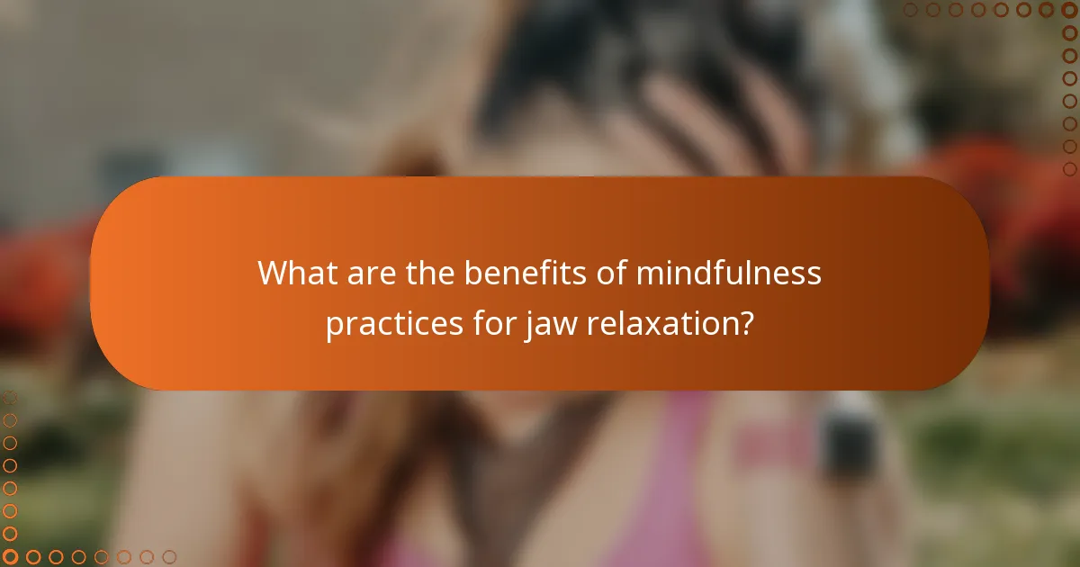 What are the benefits of mindfulness practices for jaw relaxation?