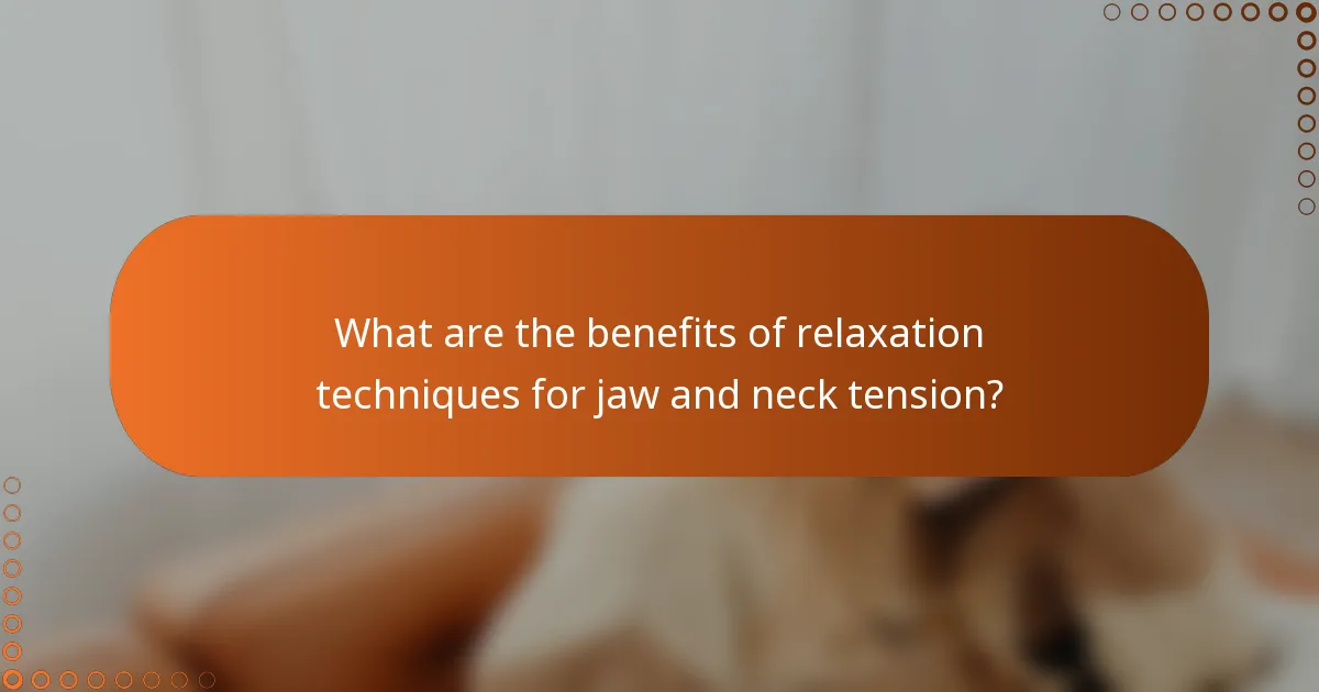 What are the benefits of relaxation techniques for jaw and neck tension?