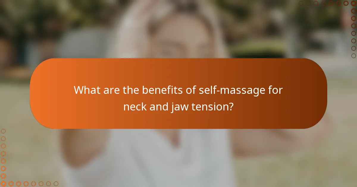 What are the benefits of self-massage for neck and jaw tension?