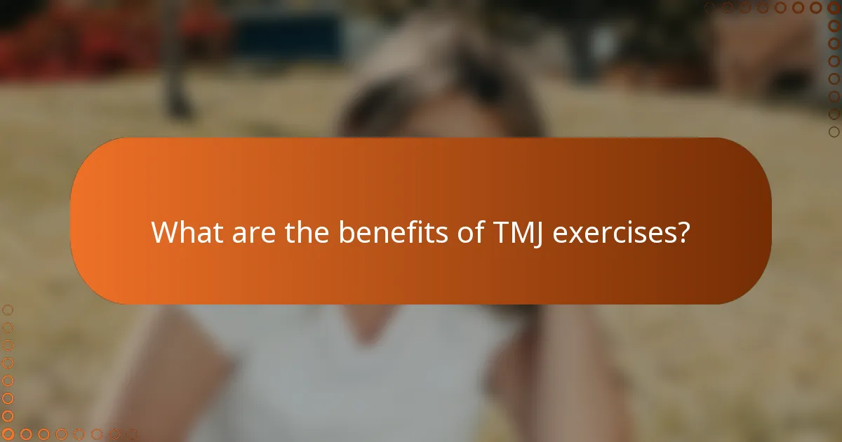 What are the benefits of TMJ exercises?