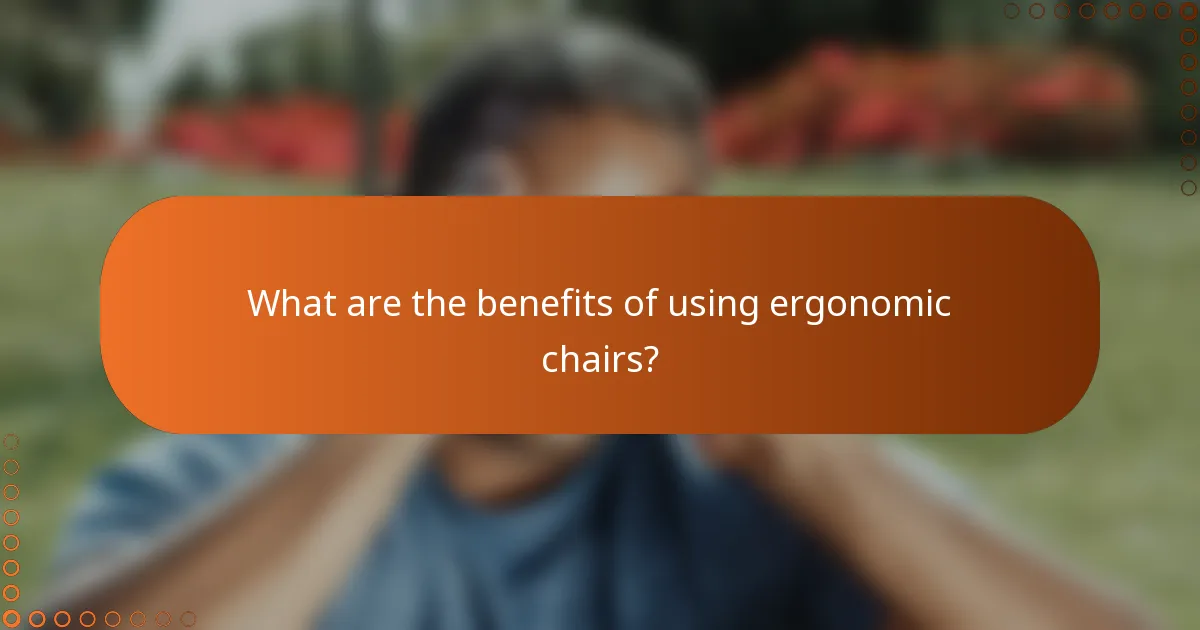 What are the benefits of using ergonomic chairs?