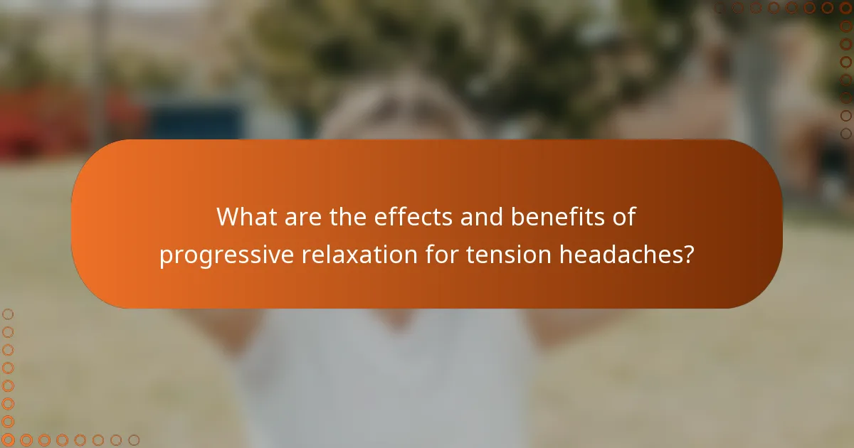 What are the effects and benefits of progressive relaxation for tension headaches?