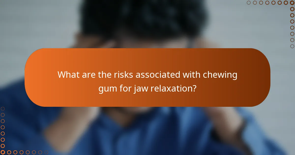What are the risks associated with chewing gum for jaw relaxation?