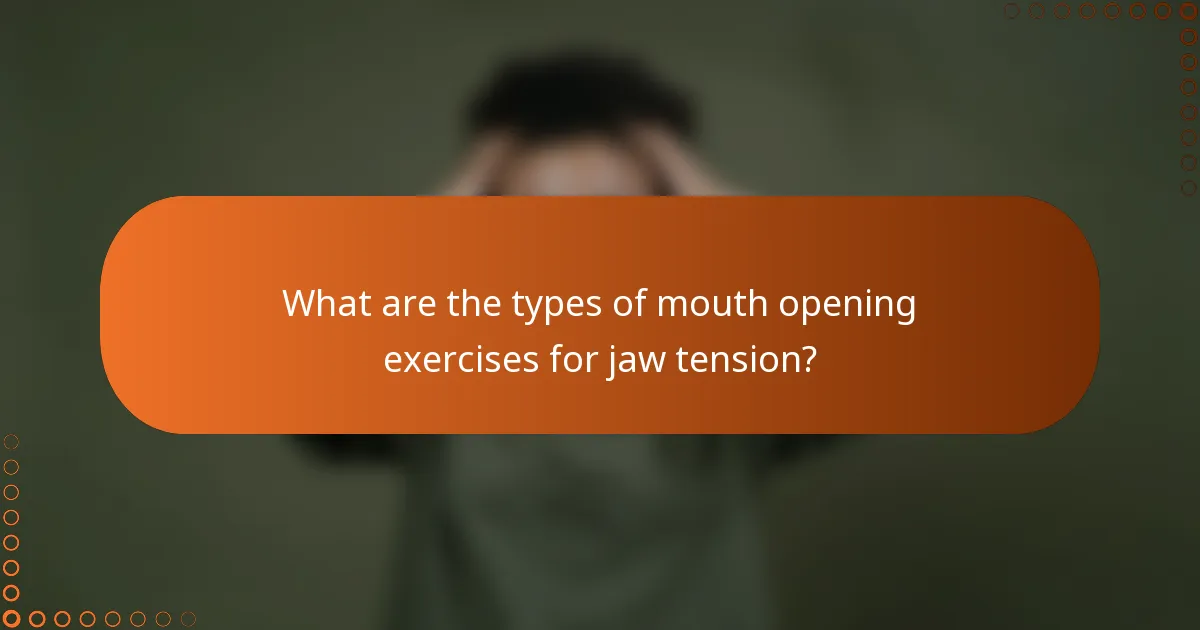 What are the types of mouth opening exercises for jaw tension?