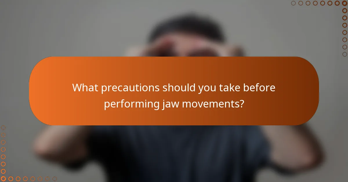 What precautions should you take before performing jaw movements?